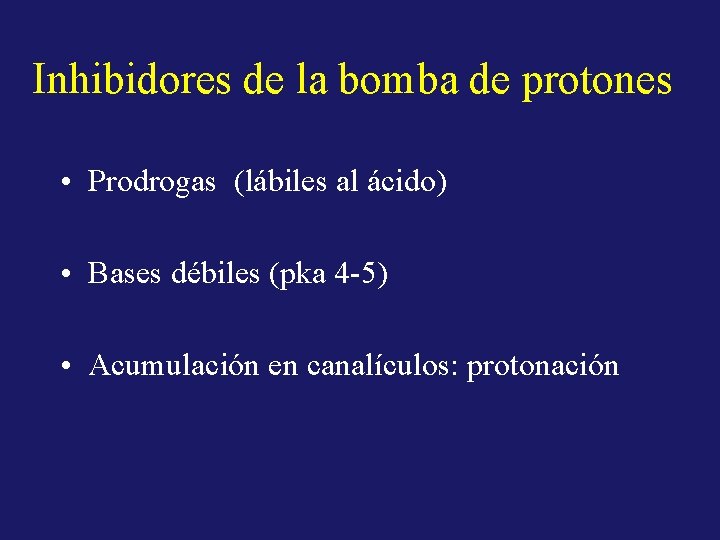Inhibidores de la bomba de protones • Prodrogas (lábiles al ácido) • Bases débiles