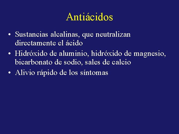 Antiácidos • Sustancias alcalinas, que neutralizan directamente el ácido • Hidróxido de aluminio, hidróxido