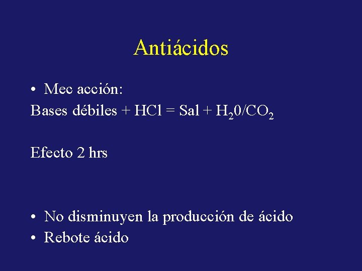Antiácidos • Mec acción: Bases débiles + HCl = Sal + H 20/CO 2