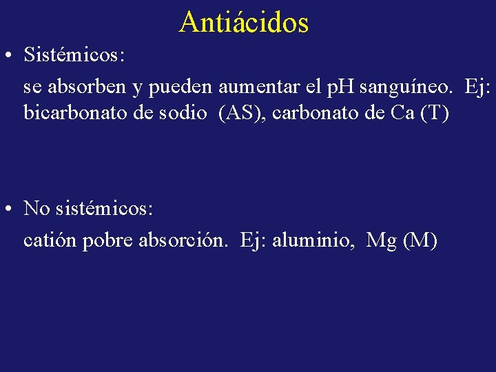 Antiácidos • Sistémicos: se absorben y pueden aumentar el p. H sanguíneo. Ej: bicarbonato