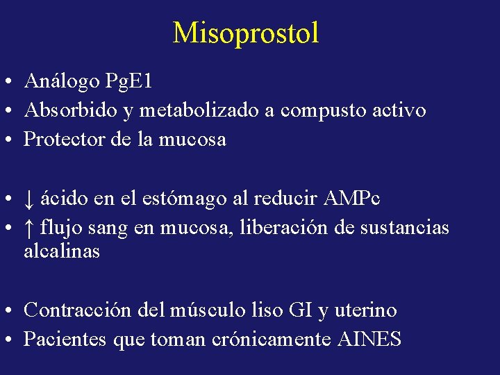 Misoprostol • Análogo Pg. E 1 • Absorbido y metabolizado a compusto activo •