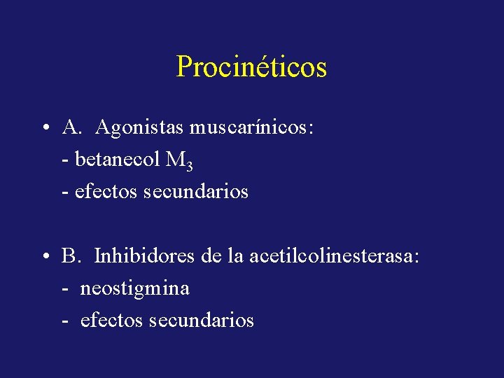 Procinéticos • A. Agonistas muscarínicos: - betanecol M 3 - efectos secundarios • B.