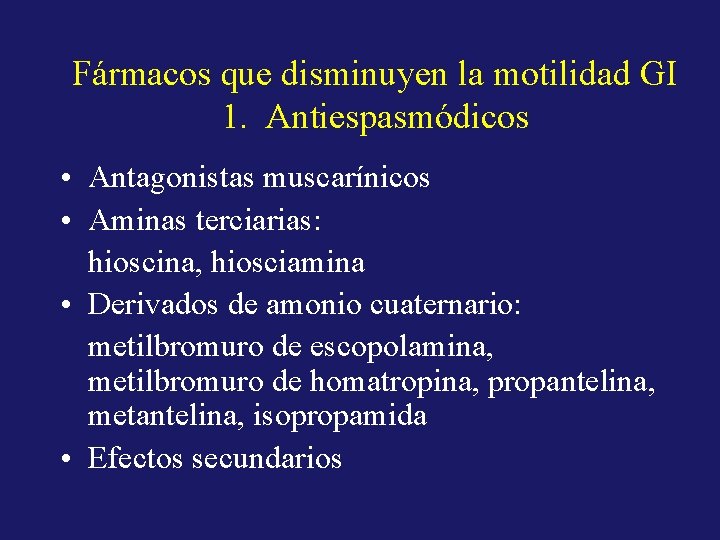 Fármacos que disminuyen la motilidad GI 1. Antiespasmódicos • Antagonistas muscarínicos • Aminas terciarias: