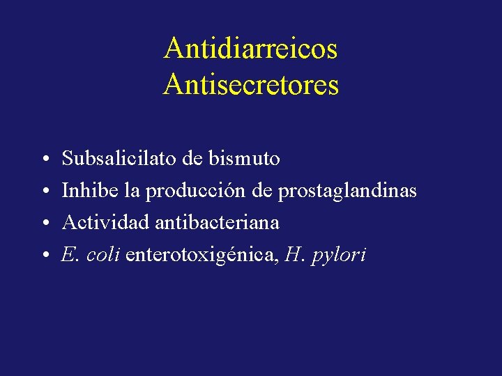 Antidiarreicos Antisecretores • • Subsalicilato de bismuto Inhibe la producción de prostaglandinas Actividad antibacteriana