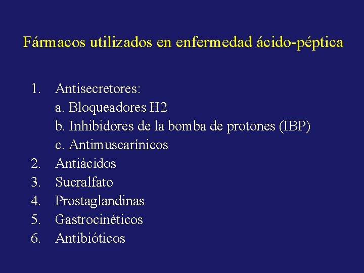 Fármacos utilizados en enfermedad ácido-péptica 1. Antisecretores: a. Bloqueadores H 2 b. Inhibidores de