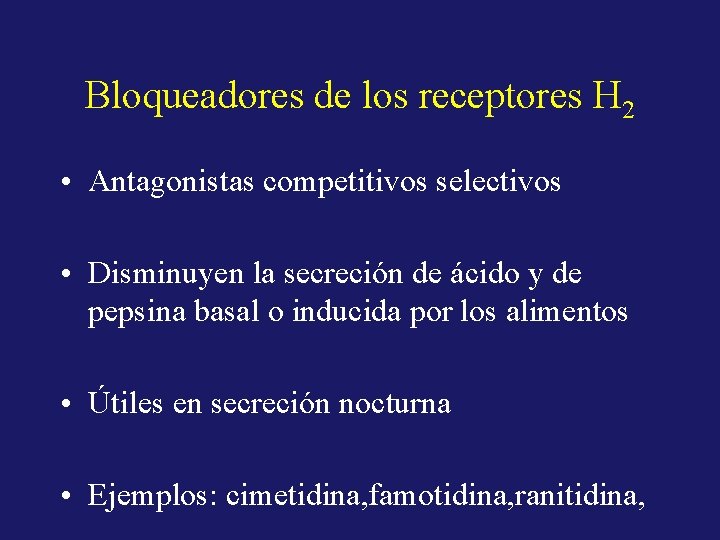 Bloqueadores de los receptores H 2 • Antagonistas competitivos selectivos • Disminuyen la secreción