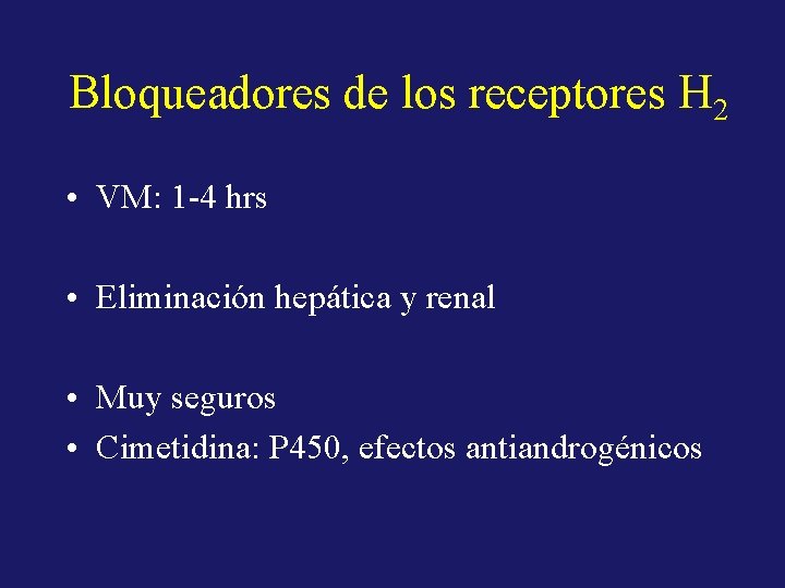 Bloqueadores de los receptores H 2 • VM: 1 -4 hrs • Eliminación hepática