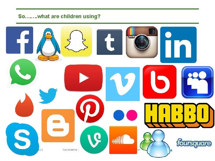 So……. what are children using? You must be an E-safety Support member to use