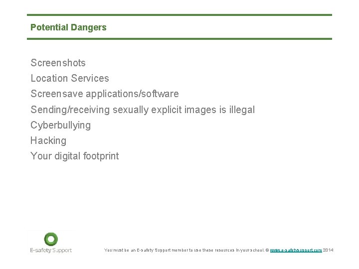 Potential Dangers Screenshots Location Services Screensave applications/software Sending/receiving sexually explicit images is illegal Cyberbullying
