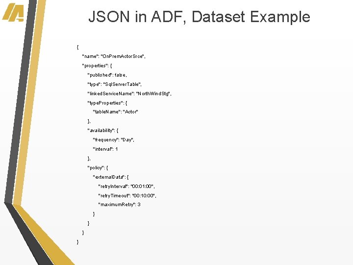 JSON in ADF, Dataset Example { "name": "On. Prem. Actor. Srce", "properties": { "published":