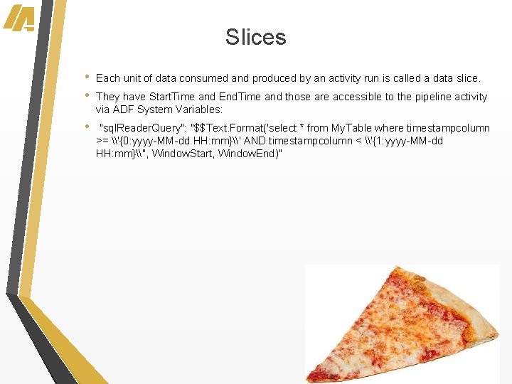 Slices • • Each unit of data consumed and produced by an activity run