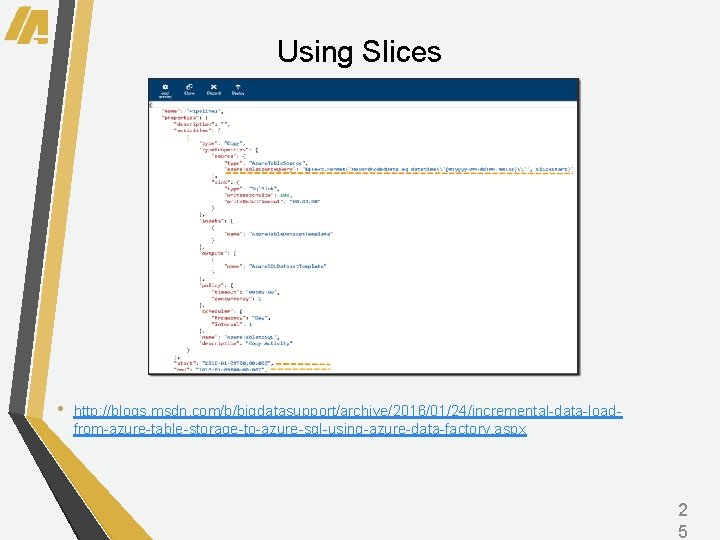 Using Slices • http: //blogs. msdn. com/b/bigdatasupport/archive/2016/01/24/incremental-data-loadfrom-azure-table-storage-to-azure-sql-using-azure-data-factory. aspx 2 5 