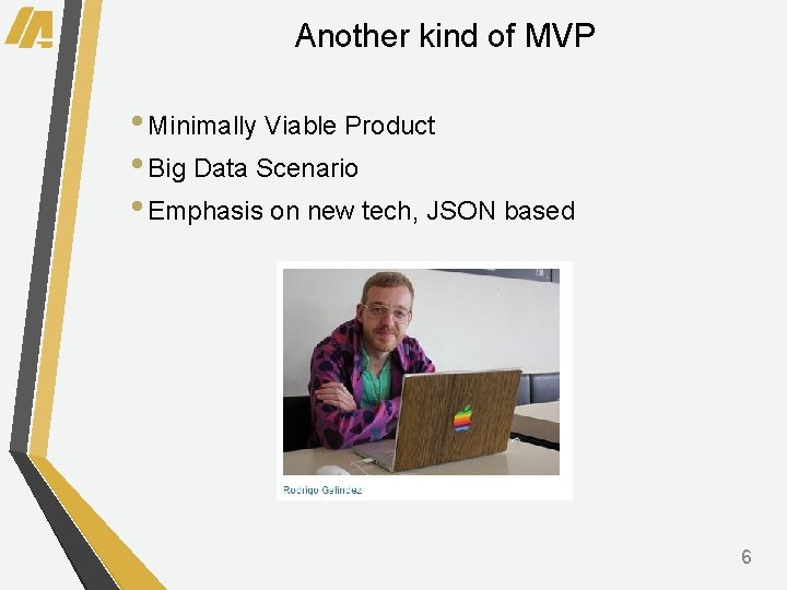 Another kind of MVP • Minimally Viable Product • Big Data Scenario • Emphasis
