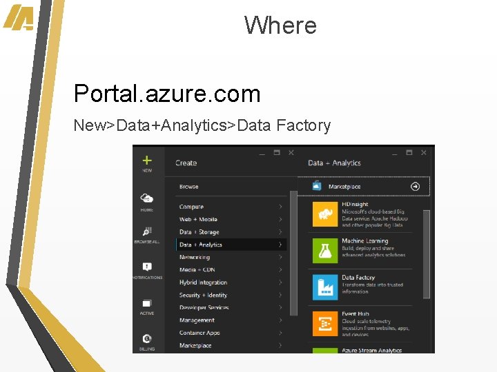 Where Portal. azure. com New>Data+Analytics>Data Factory 