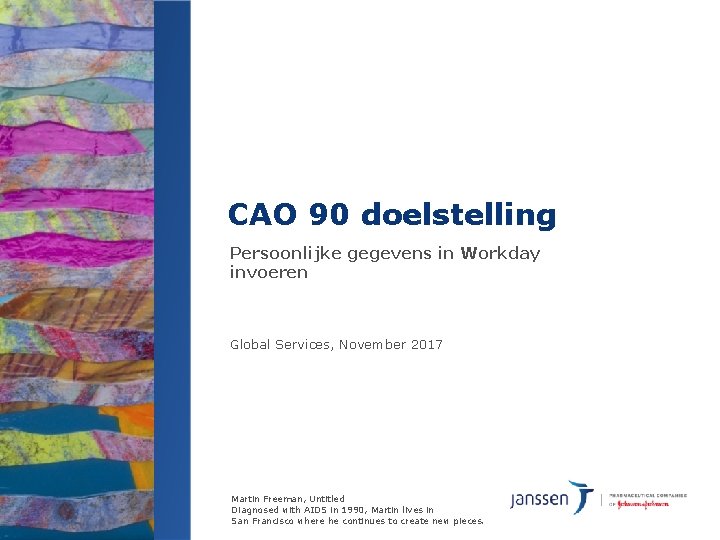 CAO 90 doelstelling Persoonlijke gegevens in Workday invoeren Global Services, November 2017 Martin Freeman, CAO 90 doelstelling Persoonlijke gegevens in Workday invoeren Global Services, November 2017 Martin Freeman,