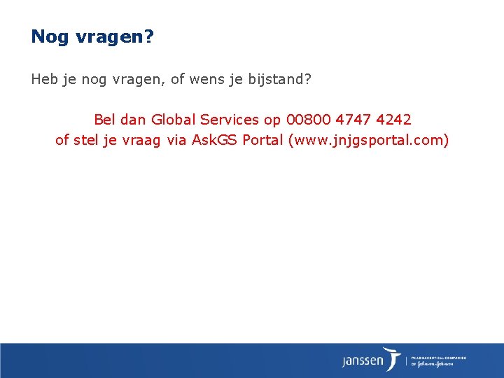 Nog vragen? Heb je nog vragen, of wens je bijstand? Bel dan Global Services Nog vragen? Heb je nog vragen, of wens je bijstand? Bel dan Global Services