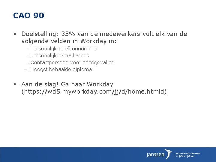 CAO 90 § Doelstelling: 35% van de medewerkers vult elk van de volgende velden CAO 90 § Doelstelling: 35% van de medewerkers vult elk van de volgende velden