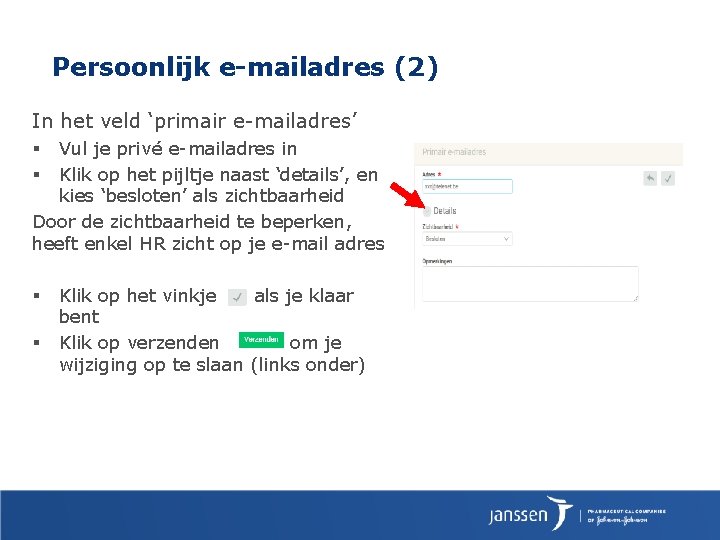 Persoonlijk e-mailadres (2) In het veld ‘primair e-mailadres’ Vul je privé e-mailadres in Klik Persoonlijk e-mailadres (2) In het veld ‘primair e-mailadres’ Vul je privé e-mailadres in Klik