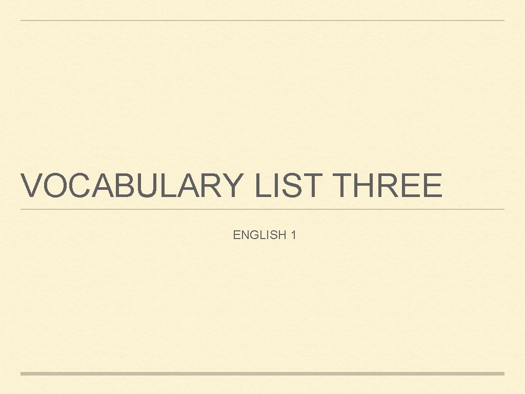 VOCABULARY LIST THREE ENGLISH 1 
