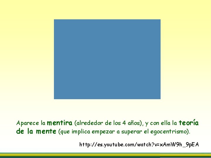 mentira (alrededor de los 4 años), y con ella la teoría de la mente