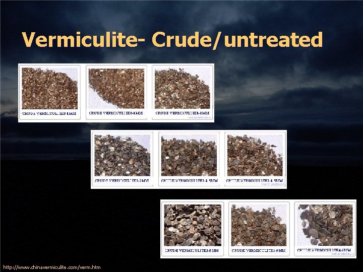 Vermiculite- Crude/untreated http: //www. chinavermiculite. com/verm. htm 