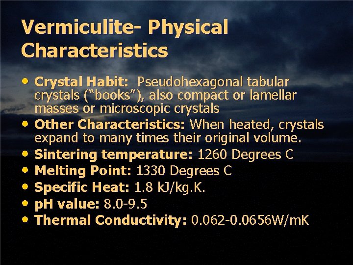 Vermiculite- Physical Characteristics • Crystal Habit: Pseudohexagonal tabular • • • crystals (“books”), also