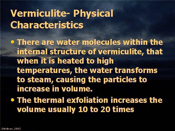 Vermiculite- Physical Characteristics • There are water molecules within the internal structure of vermiculite,