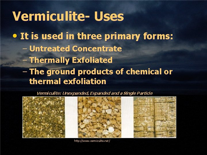 Vermiculite- Uses • It is used in three primary forms: – Untreated Concentrate –