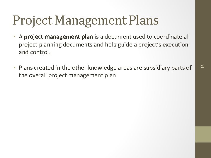 Project Management Plans • Plans created in the other knowledge areas are subsidiary parts
