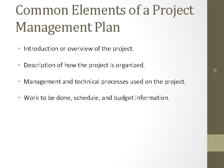 Common Elements of a Project Management Plan • Description of how the project is