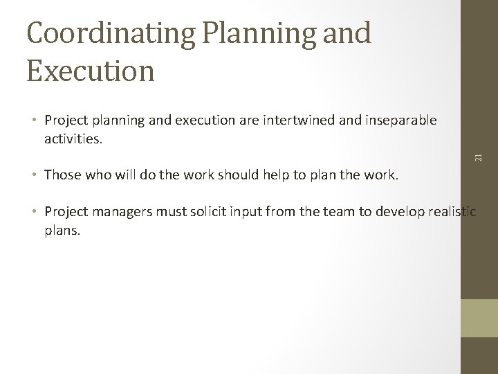 Coordinating Planning and Execution 21 • Project planning and execution are intertwined and inseparable