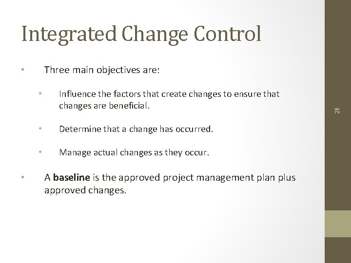 Integrated Change Control • • Influence the factors that create changes to ensure that