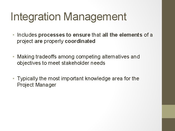 Integration Management • Includes processes to ensure that all the elements of a project