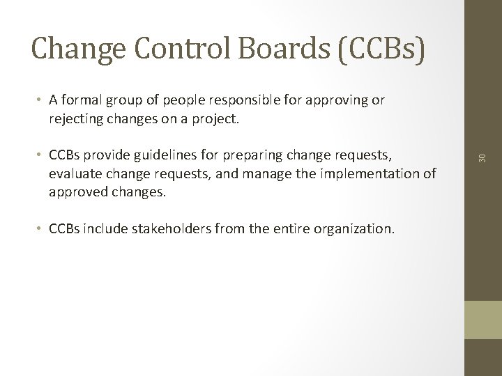 Change Control Boards (CCBs) • CCBs provide guidelines for preparing change requests, evaluate change