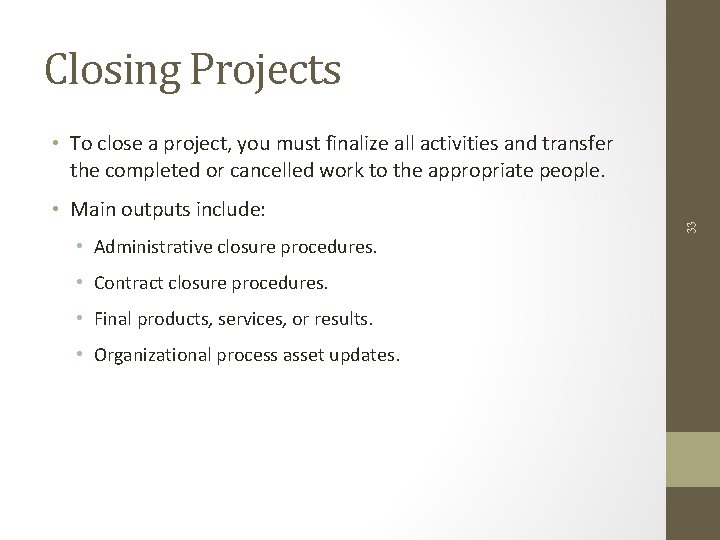 Closing Projects • Main outputs include: • Administrative closure procedures. • Contract closure procedures.