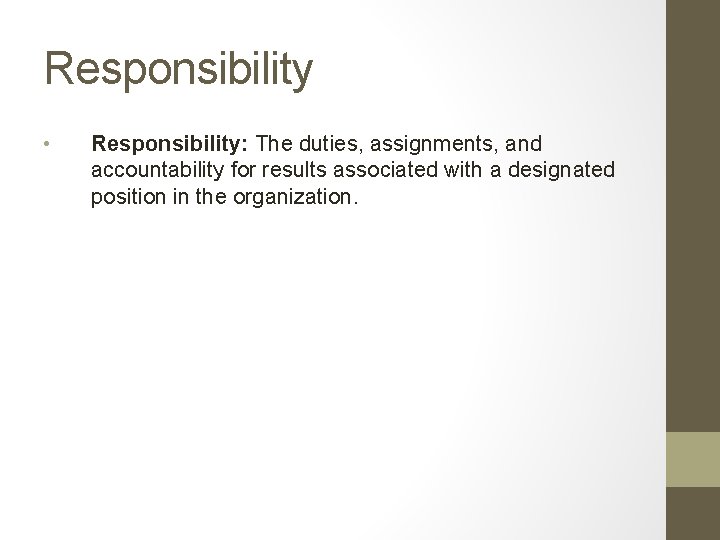 Responsibility • Responsibility: The duties, assignments, and accountability for results associated with a designated