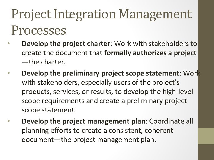 Project Integration Management Processes • • • Develop the project charter: Work with stakeholders