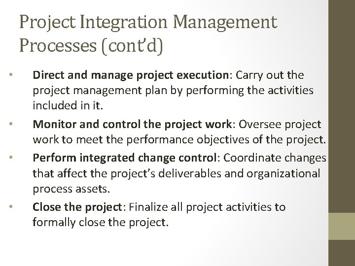 Project Integration Management Processes (cont’d) • • Direct and manage project execution: Carry out