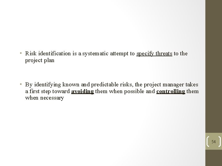  • Risk identification is a systematic attempt to specify threats to the project