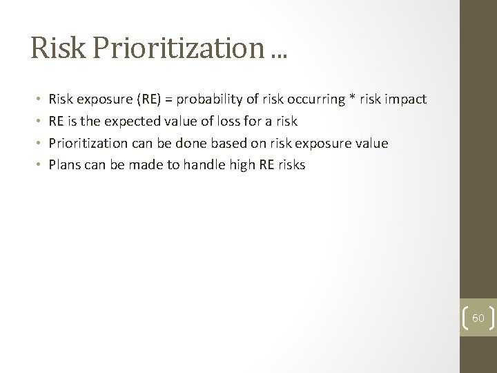 Risk Prioritization. . . • • Risk exposure (RE) = probability of risk occurring