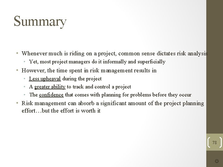 Summary • Whenever much is riding on a project, common sense dictates risk analysis