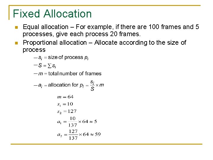 Fixed Allocation n n Equal allocation – For example, if there are 100 frames