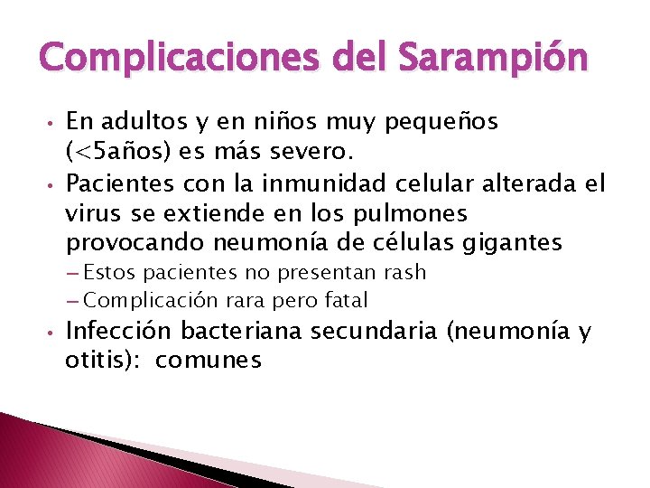 Complicaciones del Sarampión • • En adultos y en niños muy pequeños (<5 años)