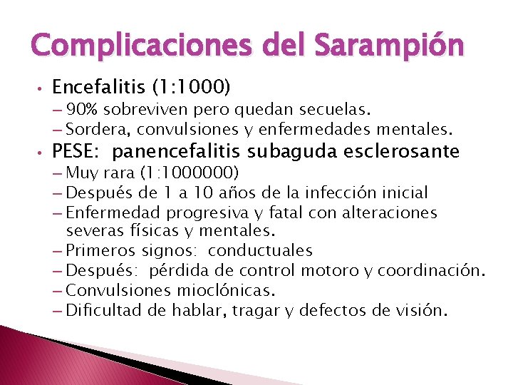 Complicaciones del Sarampión • Encefalitis (1: 1000) – 90% sobreviven pero quedan secuelas. –