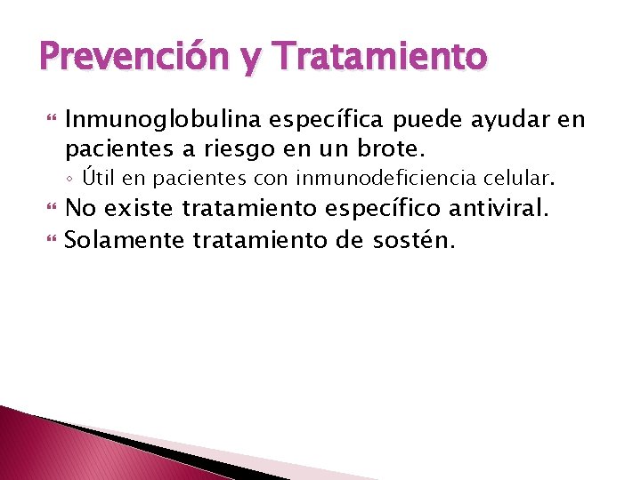 Prevención y Tratamiento Inmunoglobulina específica puede ayudar en pacientes a riesgo en un brote.