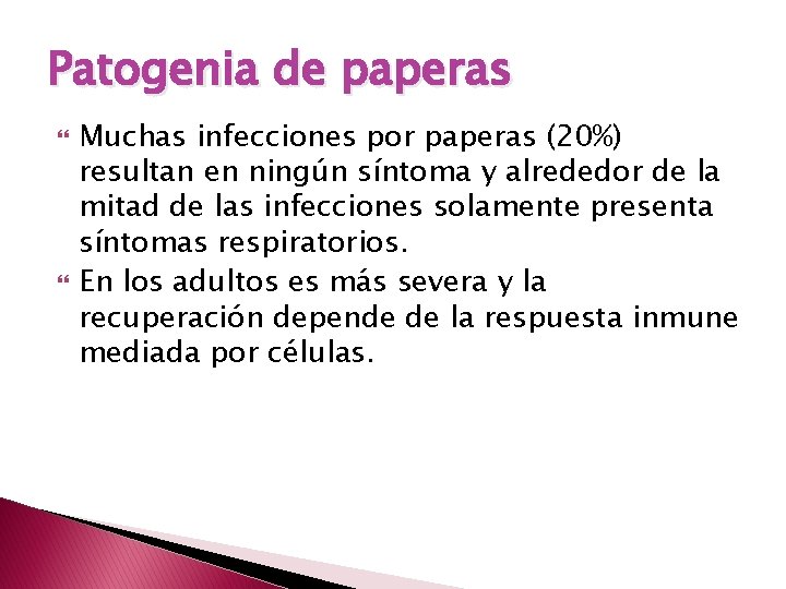 Patogenia de paperas Muchas infecciones por paperas (20%) resultan en ningún síntoma y alrededor