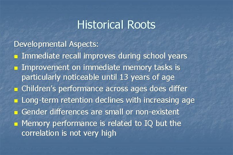 Historical Roots Developmental Aspects: n Immediate recall improves during school years n Improvement on Historical Roots Developmental Aspects: n Immediate recall improves during school years n Improvement on