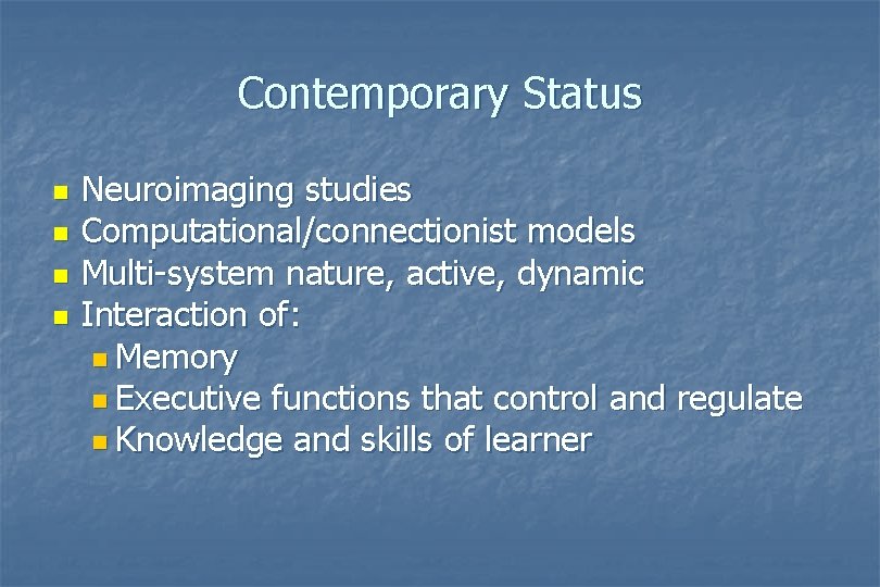Contemporary Status n n Neuroimaging studies Computational/connectionist models Multi-system nature, active, dynamic Interaction of: Contemporary Status n n Neuroimaging studies Computational/connectionist models Multi-system nature, active, dynamic Interaction of:
