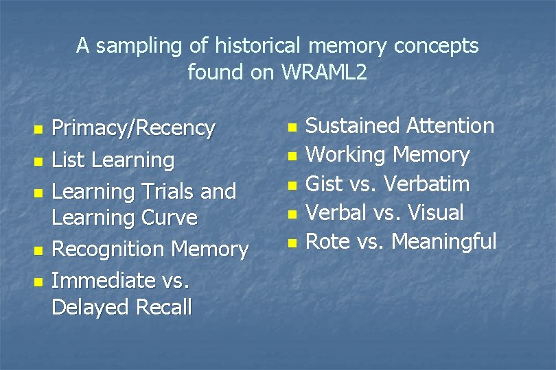 A sampling of historical memory concepts found on WRAML 2 n n n Primacy/Recency A sampling of historical memory concepts found on WRAML 2 n n n Primacy/Recency