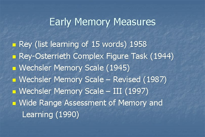 Early Memory Measures n n n Rey (list learning of 15 words) 1958 Rey-Osterrieth Early Memory Measures n n n Rey (list learning of 15 words) 1958 Rey-Osterrieth